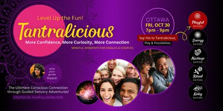 TANTRALICIOUS Ottawa: Ultimate Authentic & Conscious Connection !