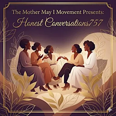The Mother May I Movement Presents: Honest Conversations757