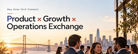 Bay Area Tech Connect: Product × Growth × Operations Exchange