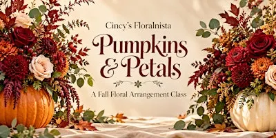 Pumpkins & Petals: A Fall Floral Arrangement Class