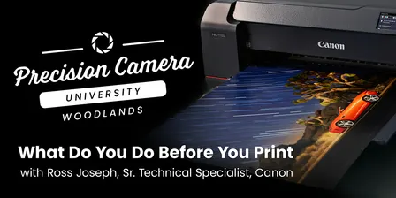 Precision Camera University: What Do You Do Before You Print (Free Class!)
