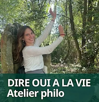 DIRE OUI A LA VIE  : atelier de philosophie pratique