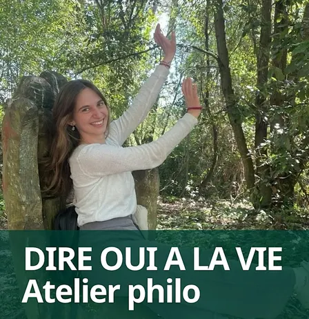DIRE OUI A LA VIE  : atelier de philosophie pratique