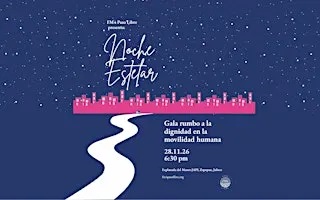 NOCHE ESTELAR Gala rumbo a la dignidad en la movilidad humana