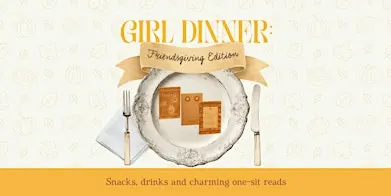 GIRL DINNER: Friendsgiving!