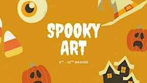 Spooky Art [6th - 12th Grade]