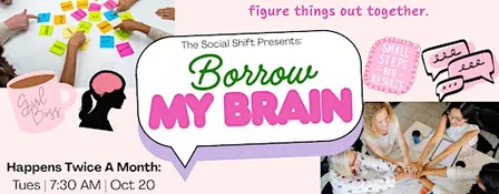 The Social SHIFT Presents: Borrow My Brain (A Collaborative Meet Up)
