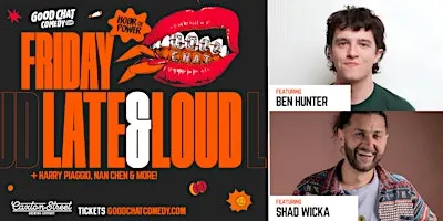 Good Chat Comedy's Friday Late & Loud w/ Ben Hunter & Shad Wicka!
