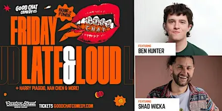 Good Chat Comedy's Friday Late & Loud w/ Ben Hunter & Shad Wicka!