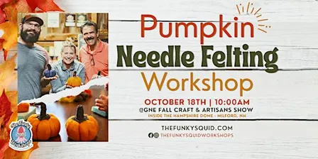 Pumpkin Needle Felting Workshop @New England Fall Craft and Artisans Show