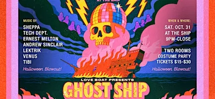 Love Boat presents GHOST SHIP • Halloween Blowout! Oct 31