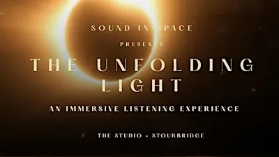 SOUND IN SPACE presents - THE UNFOLDING LIGHT