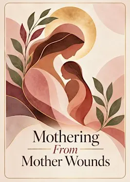 Mothering from Mother Wounds
