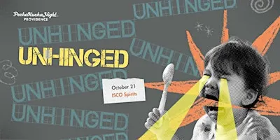 PechaKucha Night PVD #205 - Unhinged