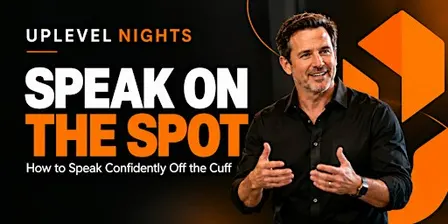 Speak on the Spot: Speak Confidently Off the Cuff | Uplevel Nights