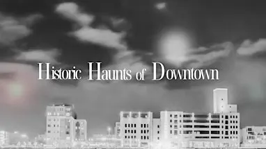 Historic Haunts of Downtown