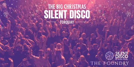 THE BIG CHRISTMAS SILENT DISCO - TORQUAY