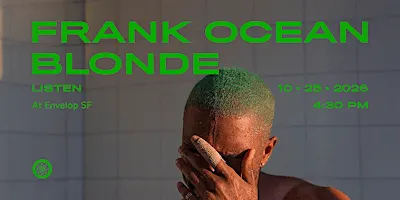 Frank Ocean - Blonde : LISTEN | Envelop SF (4:30pm)