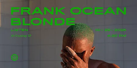 Frank Ocean - Blonde : LISTEN | Envelop SF (4:30pm)