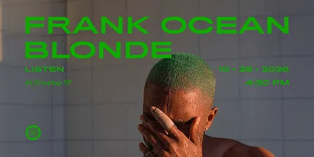 Frank Ocean - Blonde : LISTEN | Envelop SF (4:30pm)