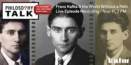 Philosophy Talk Live: Franz Kafka and the World Without a Path