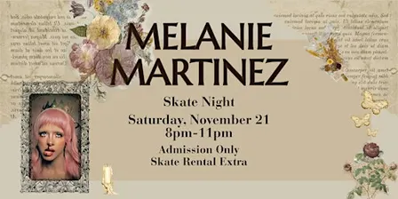 Melanie Martinez Skate Night - 8pm-11pm - All Ages - Admission Only