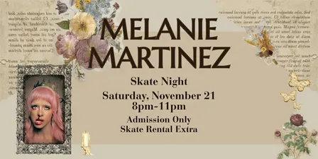 Melanie Martinez Skate Night - 8pm-11pm - All Ages - Admission Only