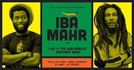 BOB MARLEY BIRTHDAY BASH - FEATURING IBA MAHR DIRECT FROM JAMAICA.