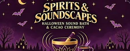 Spirits & Soundscapes: Halloween Sound Bath & Cacao Ceremony