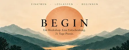 BEGIN – Erfahrungsworkshop & 21 Tage Praxis
