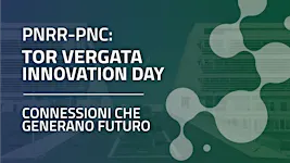 PNRR-PNC: TOR VERGATA INNOVATION DAY