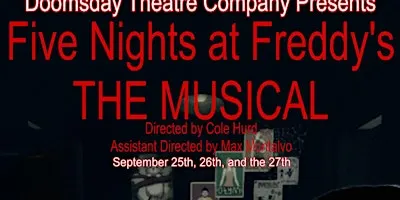 Doomsday Theatre Company Presents: Five Night's At Freddy's The Musical