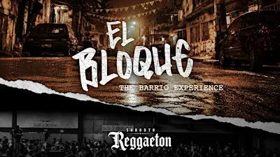 Toronto Reggaeton Presents: El Bloque - The Barrio Experience