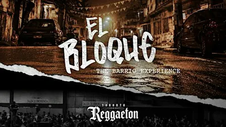 Toronto Reggaeton Presents: El Bloque - The Barrio Experience