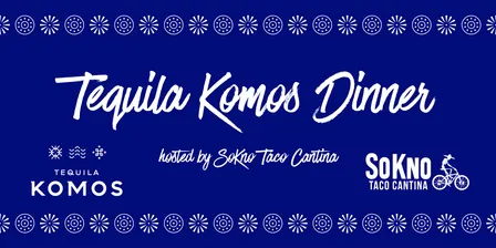 Tequila Komos Dinner | SoKno Taco Cantina