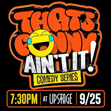 That's Funny Ain't It! Comedy Series at Upstage Comedy Lounge