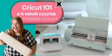 Cricut 101: A 4-Week Beginner Workshop Series