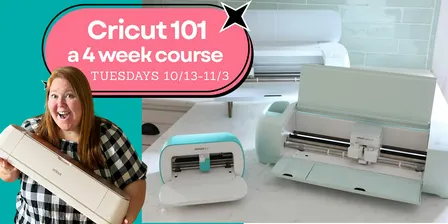 Cricut 101: A 4-Week Beginner Workshop Series