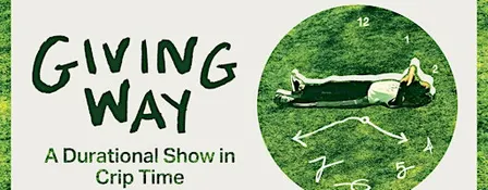 Giving way: A Durational Show in Crip Time