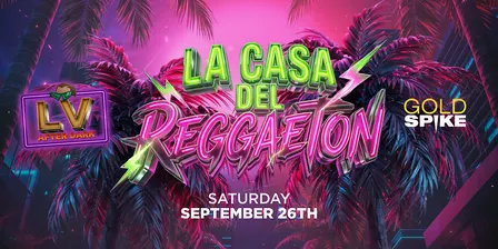 LA CASA DEL REGGAETON AFTER HOURS PARTY @ GOLD SPIKE 21+ FREE W/RSVP