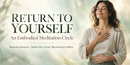 Return to Yourself: An Embodied Meditation Circle with Lisa Bertram