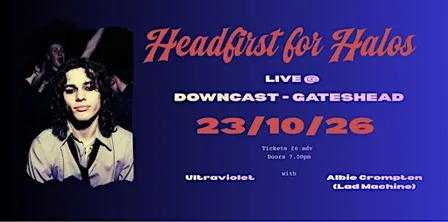 Headfirst for Halos + Ultraviolet & Albie Crompton (Lad Machine)