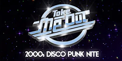 TAKE ME OUT [2000s DISCO PUNK NITE]