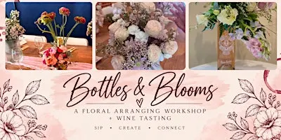 Bottles & Blooms: Floral Workshop + Wine Tasting