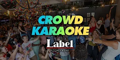 Crowd Karaoke at Label Kitchen + Bar