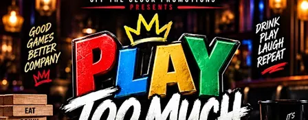 PLAY TOO MUCH Game Night | Presented by Off The Clock Promotions