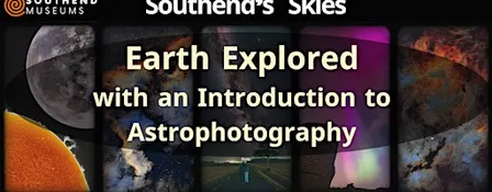 Southend's Skies: Earth Explored - with an Introduction to Astrophotography
