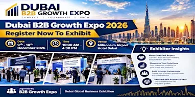 Dubai B2B Growth Expo 2026 | Register Now To Exhibit At Premier B2B Show