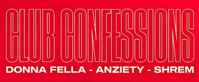 Donna Fella & Anziety present: CLUB CONFESSIONS w/SHREM