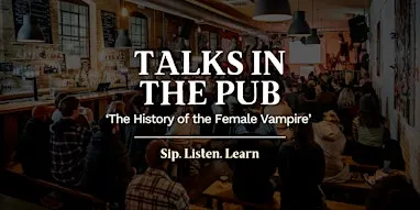 The History of the Female Vampire- Talks in the Pub